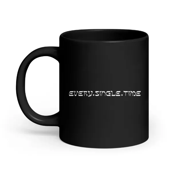 Every Single Time - Coffee Mug