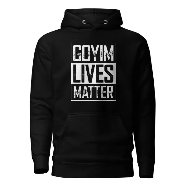 Goyim Lives Matter - Mens • Hoodie • Premium