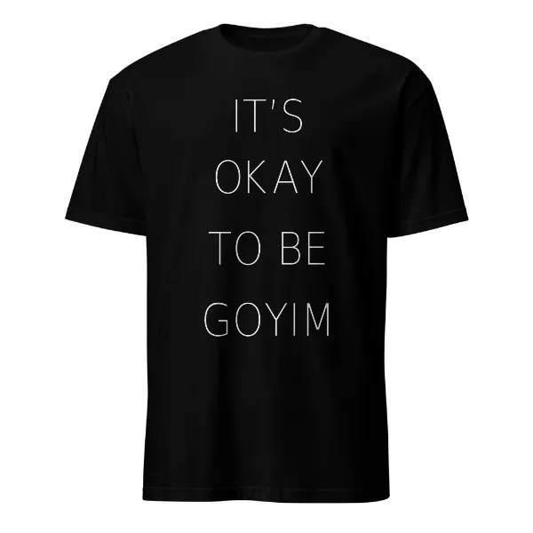 It's Okay To Be Goyim - Mens • T-shirt • Crew • Basic