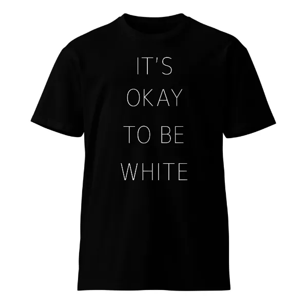 Its Okay To Be White - Mens • T-shirt • Crew • Supreme