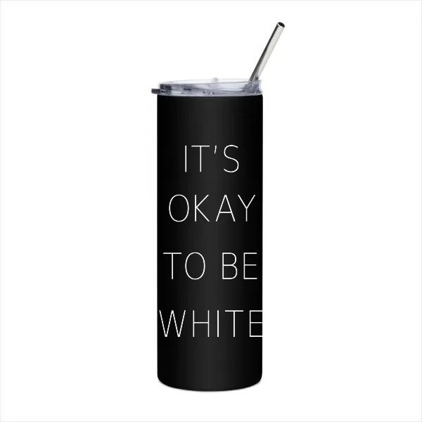Its Okay To Be White - Tumbler