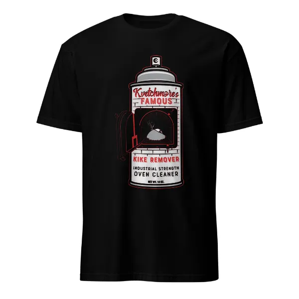 Kvetchmore's Famous Kike Remover - Mens • T-shirt • Crew • Basic