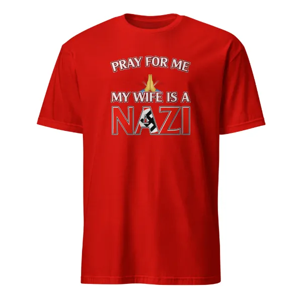 Pray For Me, My Wife is a Nazi - Mens • T-shirt • Crew • Basic - Image 3