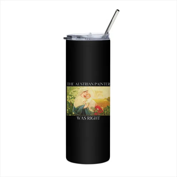 The Austrian Painter Was Right - Tumbler